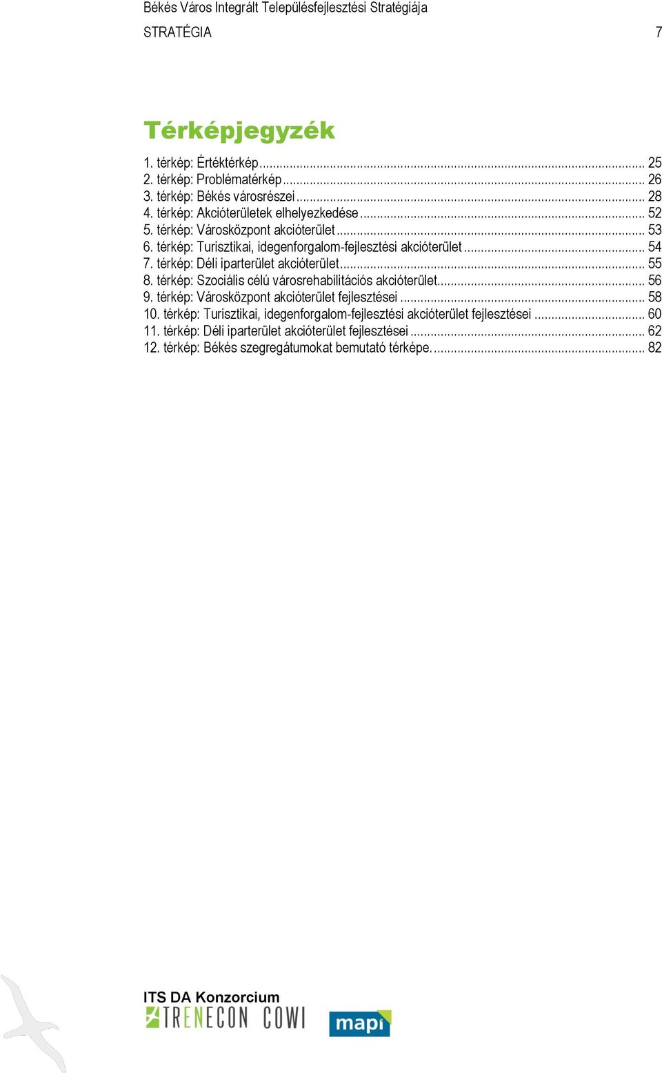 .. 55 8. térkép: Szociális célú városrehabilitációs akcióterület... 56 9. térkép: Városközpont akcióterület fejlesztései... 58 10.