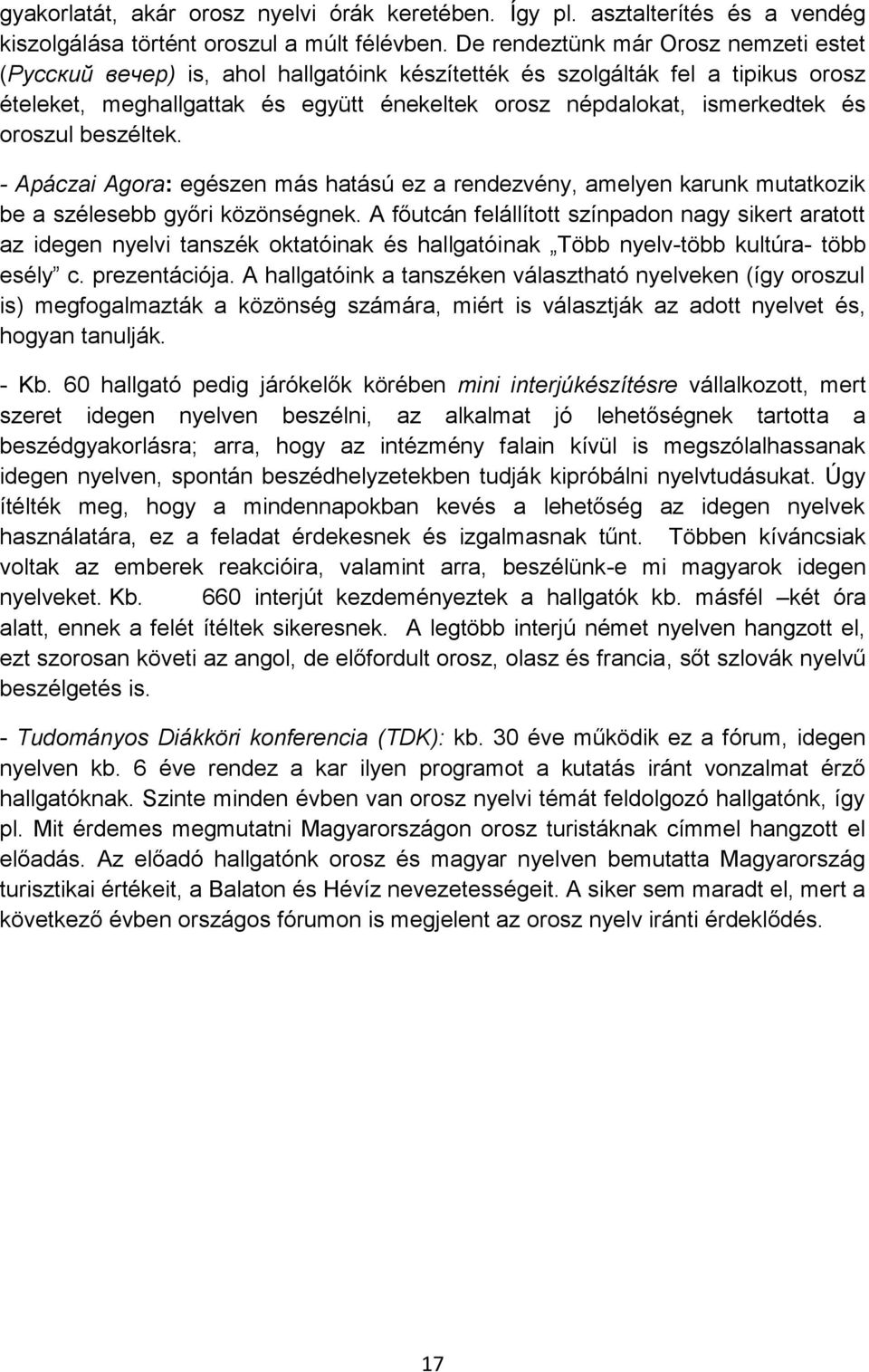 oroszul beszéltek. - Apáczai Agora: egészen más hatású ez a rendezvény, amelyen karunk mutatkozik be a szélesebb győri közönségnek.