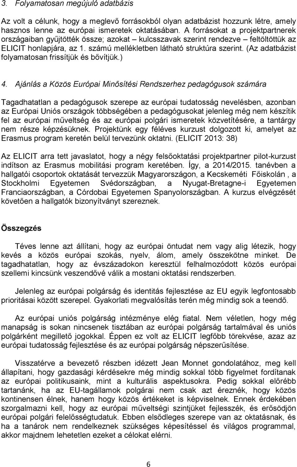(Az adatbázist folyamatosan frissítjük és bővítjük.) 4.
