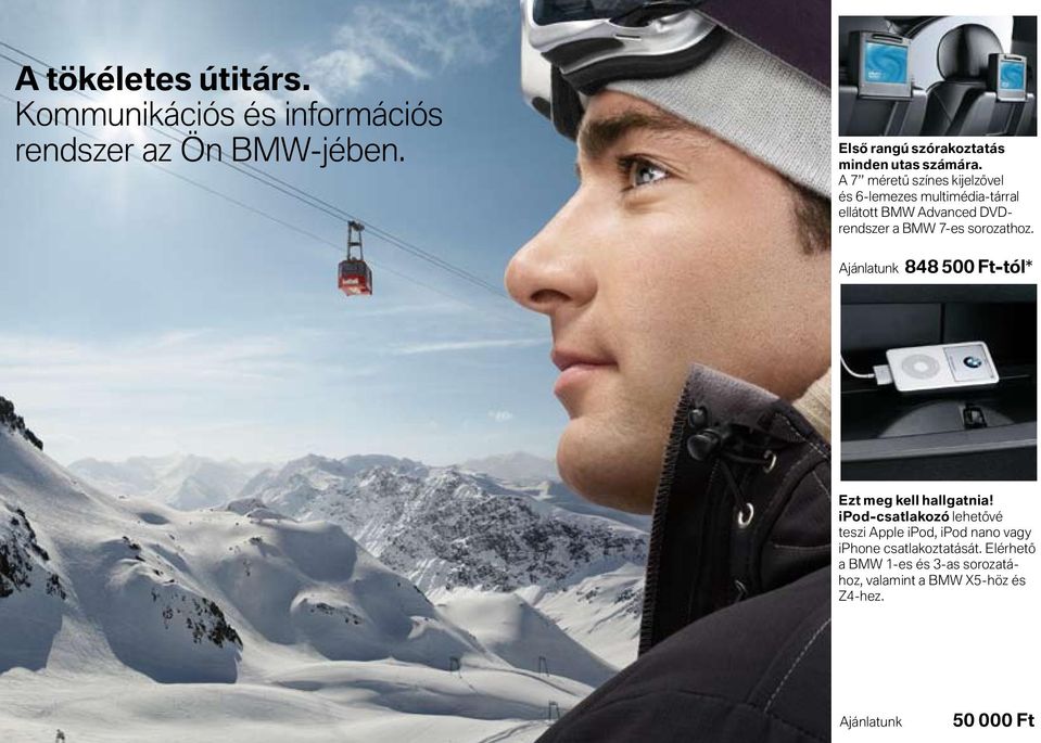 A 7 méretû színes kijelzôvel és 6-lemezes multimédia-tárral ellátott BMW Advanced DVDrendszer a BMW 7-es