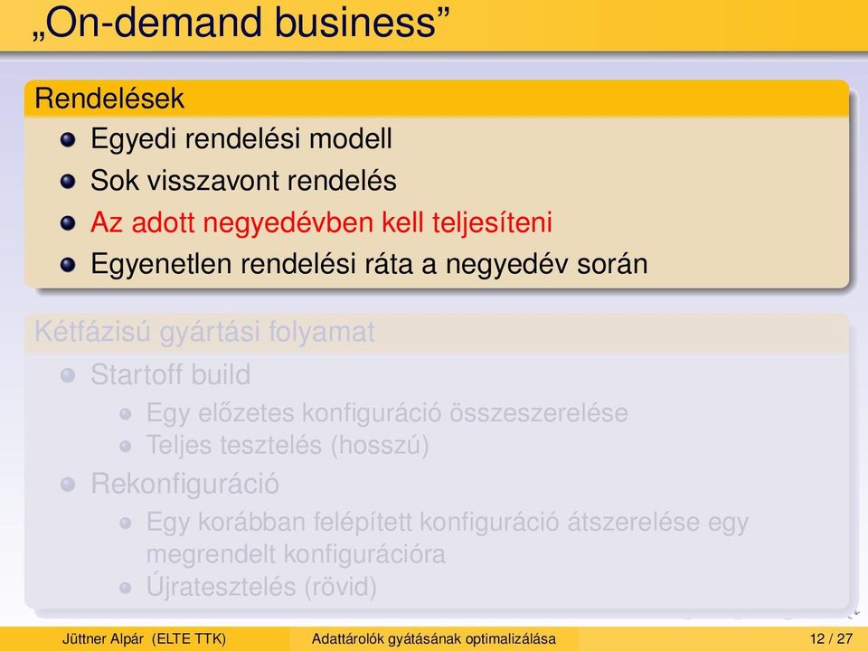 konfiguráció összeszerelése Teljes tesztelés (hosszú) Rekonfiguráció Egy korábban felépített konfiguráció
