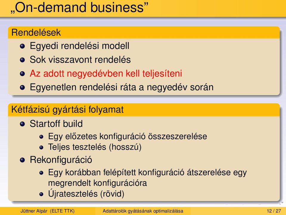 konfiguráció összeszerelése Teljes tesztelés (hosszú) Rekonfiguráció Egy korábban felépített konfiguráció