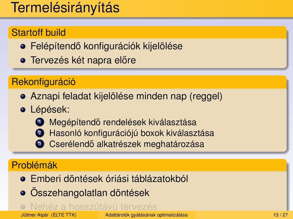 konfigurációjú boxok kiválasztása 3 Cserélendő alkatrészek meghatározása Problémák Emberi döntések óriási