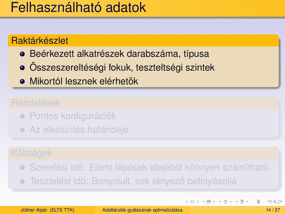 elkészítés határideje Költségek Szerelési idő: Elemi lépések idejéből könnyen számítható Tesztelési