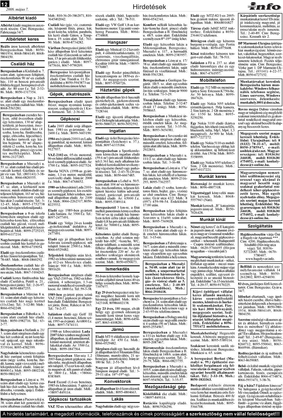szám alatt, igényesen felújított, összkomfortos 90 m 2 -es családi ház, 110 m hosszú privatizált földrészleggel, borospincével eladó. Ár: 80 ezer f.e. Tel: 2-32- 86. Mob.: 8050-1317354.