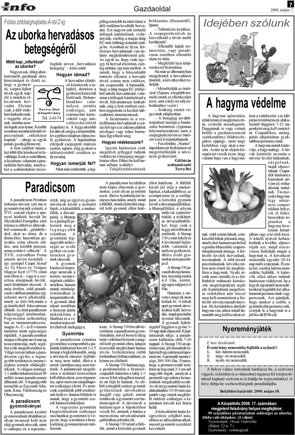 Eleinte csak a déli órákban lankadoznak, s reggelre olyanok, mintha semmi bajuk sem lenne. Késõbb azonban menthetetlenül elpusztulnak: infarktust kapnak ahogy az egyik pataki gazda jellemezte.