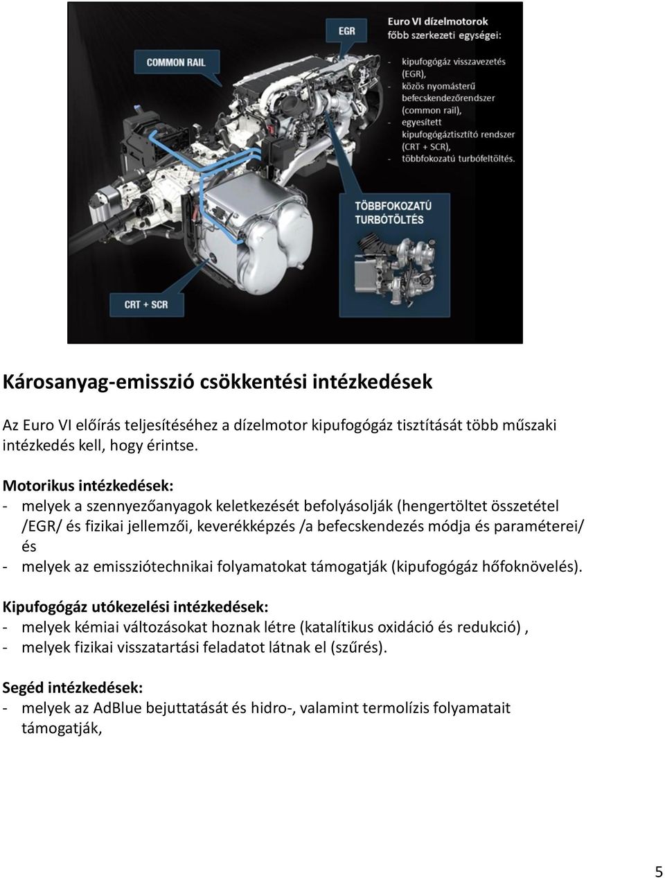 paraméterei/ és - melyek az emissziótechnikai folyamatokat támogatják (kipufogógáz hőfoknövelés).