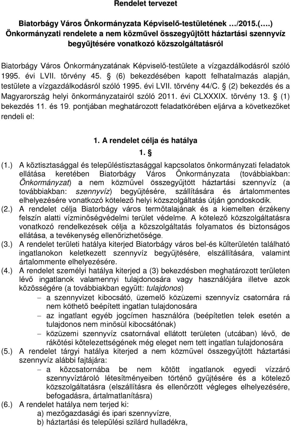 1995. évi LVII. törvény 45. (6) bekezdésében kapott felhatalmazás alapján, testülete a vízgazdálkodásról szóló 1995. évi LVII. törvény 44/C.