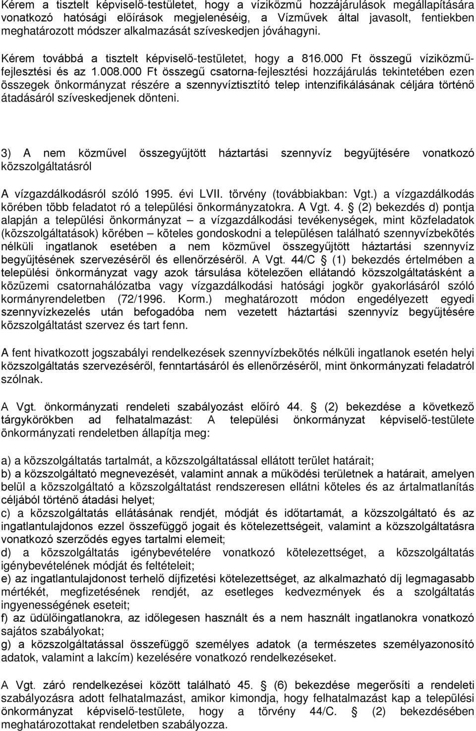 000 Ft összegű csatorna-fejlesztési hozzájárulás tekintetében ezen összegek önkormányzat részére a szennyvíztisztító telep intenzifikálásának céljára történő átadásáról szíveskedjenek dönteni.