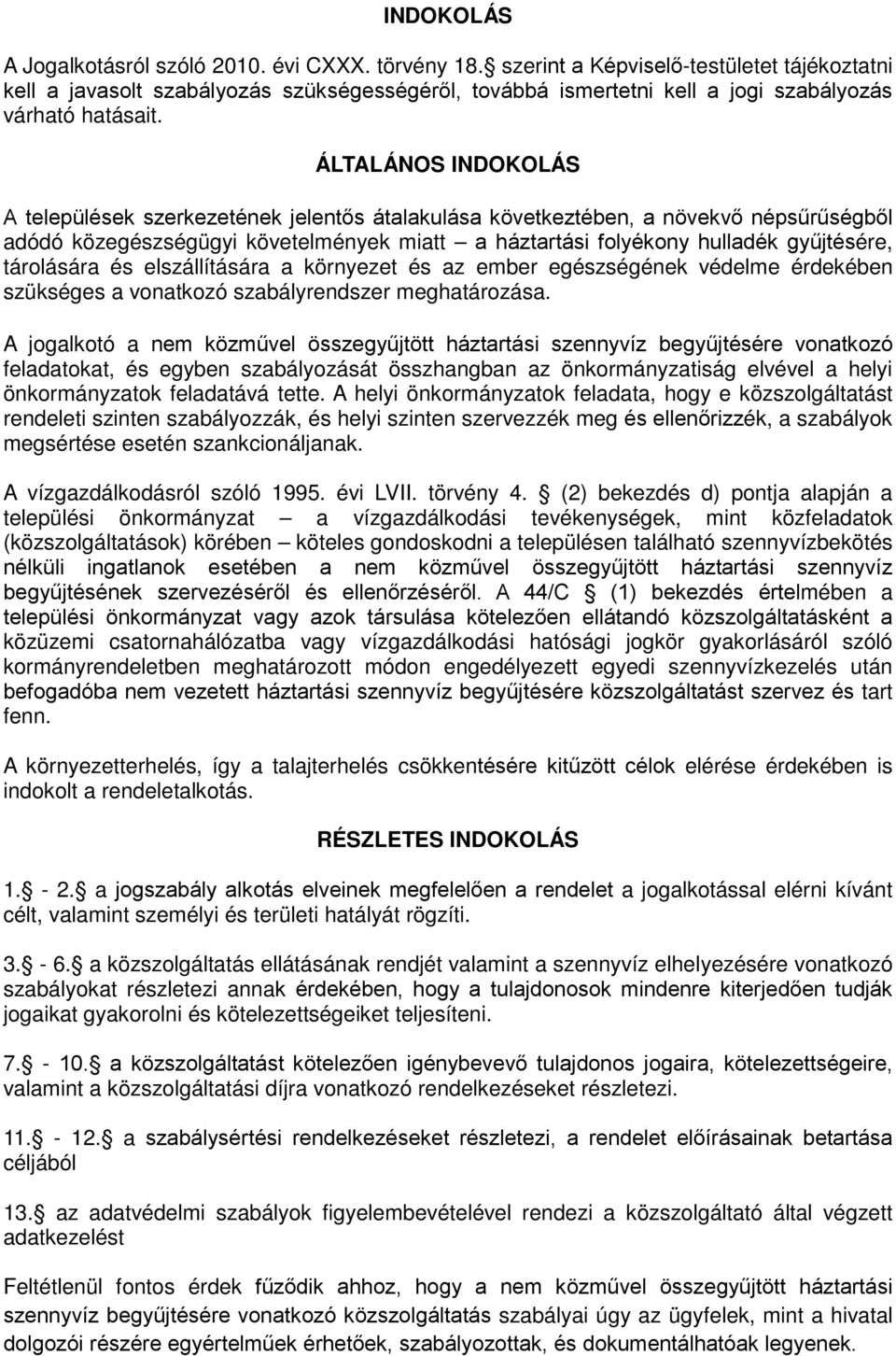 ÁLTALÁNOS INDOKOLÁS A települések szerkezetének jelentős átalakulása következtében, a növekvő népsűrűségből adódó közegészségügyi követelmények miatt a háztartási folyékony hulladék gyűjtésére,