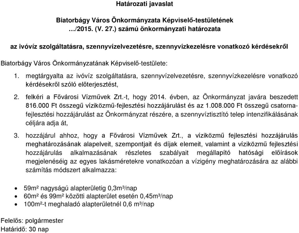 megtárgyalta az ivóvíz szolgáltatásra, szennyvízelvezetésre, szennyvízkezelésre vonatkozó kérdésekről szóló előterjesztést, 2. felkéri a Fővárosi Vízművek Zrt.-t, hogy 2014.