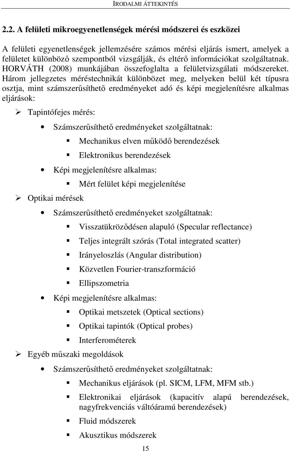 információkat szolgáltatnak. HORVÁTH (2008) munkájában összefoglalta a felületvizsgálati módszereket.
