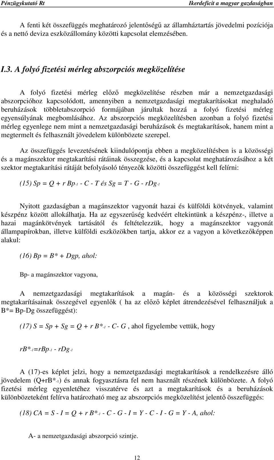 meghaladó beruházások többletabszorpció formájában járultak hozzá a folyó fizetési mérleg egyensúlyának megbomlásához.