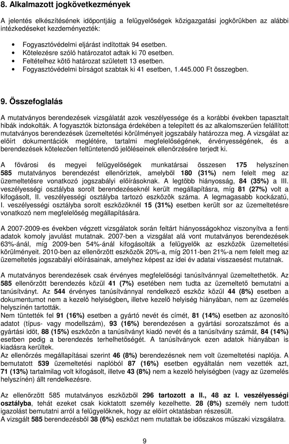 Összefoglalás A mutatványos berendezések vizsgálatát azok veszélyessége és a korábbi években tapasztalt hibák indokolták.