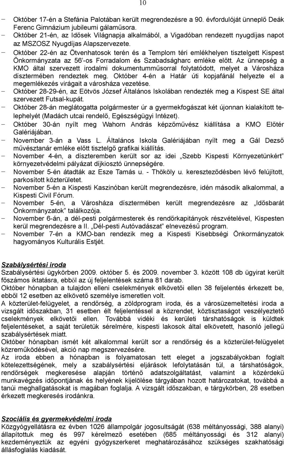 Október 22-én az Ötvenhatosok terén és a Templom téri emlékhelyen tisztelgett Kispest Önkormányzata az 56 -os Forradalom és Szabadságharc emléke előtt.