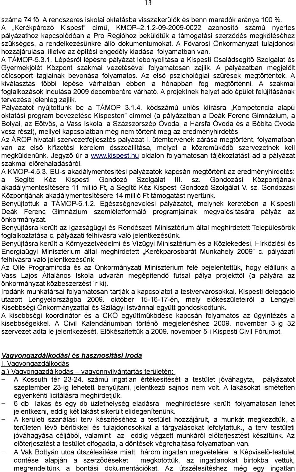 Lépésről lépésre pályázat lebonyolítása a Kispesti Családsegítő Szolgálat és Gyermekjólét Központ szakmai vezetésével folyamatosan zajlik.