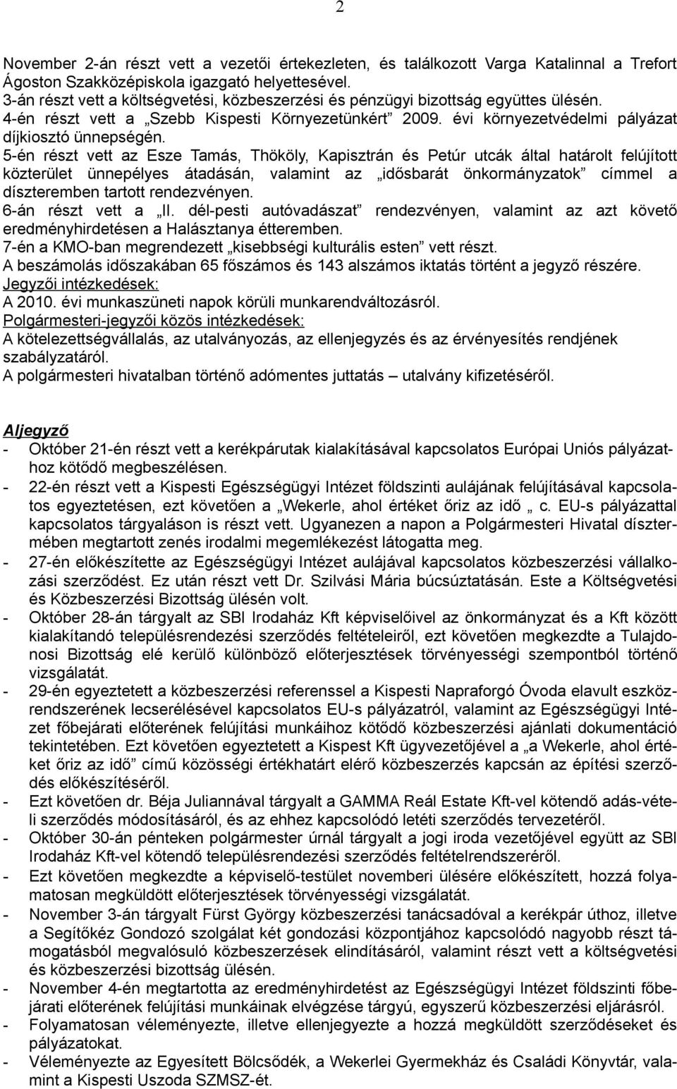 5-én részt vett az Esze Tamás, Thököly, Kapisztrán és Petúr utcák által határolt felújított közterület ünnepélyes átadásán, valamint az idősbarát önkormányzatok címmel a díszteremben tartott