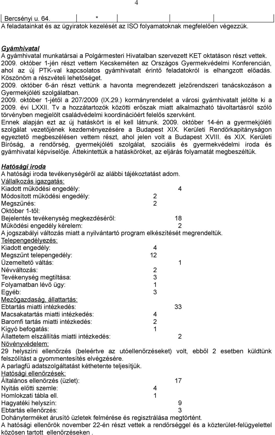 október 1-jén részt vettem Kecskeméten az Országos Gyermekvédelmi Konferencián, ahol az új PTK-val kapcsolatos gyámhivatalt érintő feladatokról is elhangzott előadás.