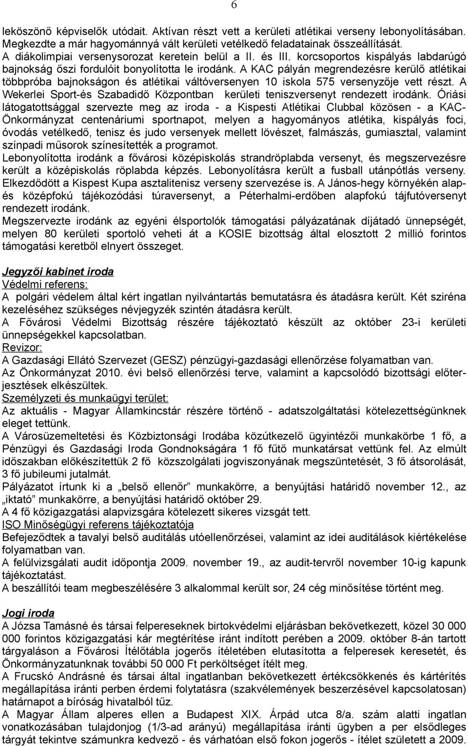 A KAC pályán megrendezésre kerülő atlétikai többpróba bajnokságon és atlétikai váltóversenyen 10 iskola 575 versenyzője vett részt.