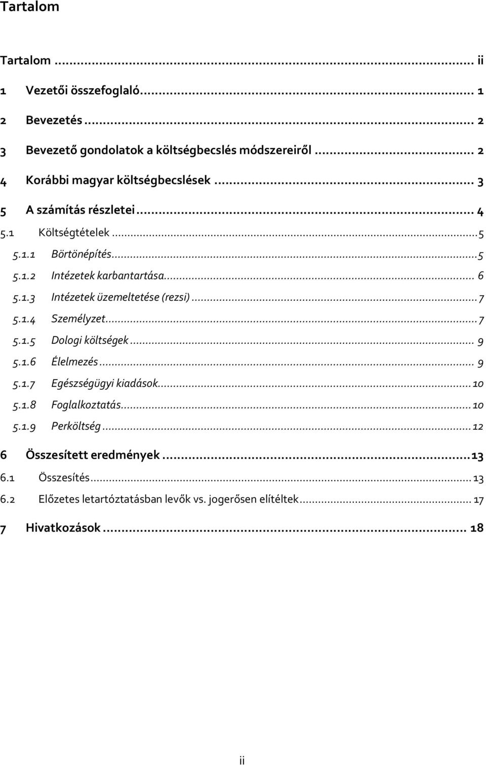 .. 6 5.1.3 Intézetek üzemeltetése (rezsi)... 7 5.1.4 Személyzet... 7 5.1.5 Dologi költségek... 9 5.1.6 Élelmezés... 9 5.1.7 Egészségügyi kiadások... 10 5.