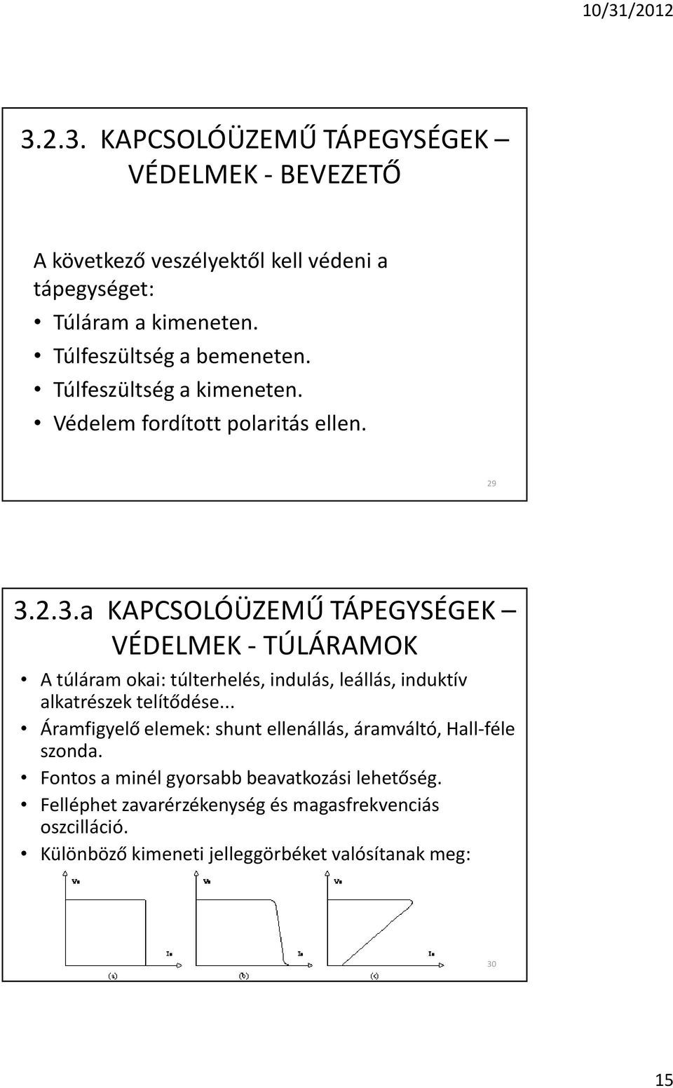 2.3.a KAPCSOLÓÜZEMÛ TÁPEGYSÉGEK VÉDELMEK - TÚLÁRAMOK A túláram okai: túlterhelés, indulás, leállás, induktív alkatrészek telítõdése.