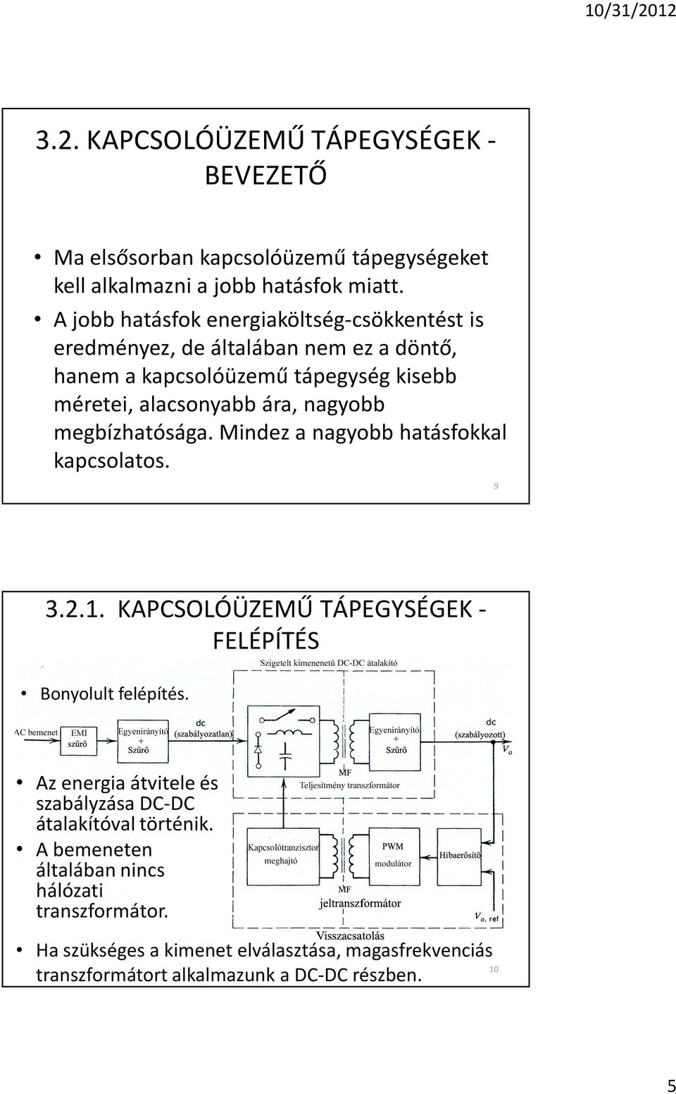 nagyobb megbízhatósága. Mindez a nagyobb hatásfokkal kapcsolatos. 9 3.2.1. KAPCSOLÓÜZEMÛ TÁPEGYSÉGEK - FELÉPÍTÉS Bonyolult felépítés.