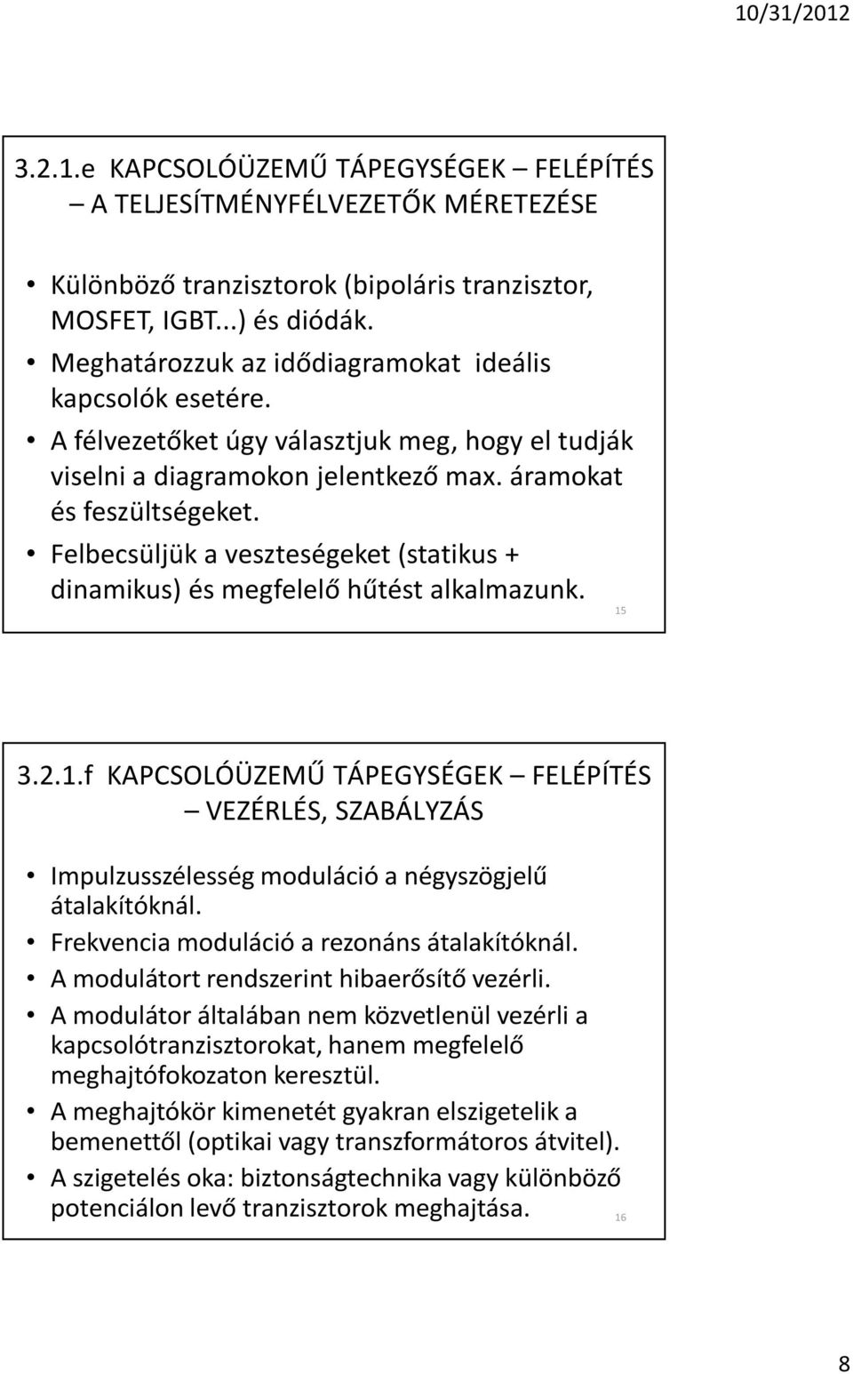 Felbecsüljük a veszteségeket (statikus + dinamikus) és megfelelõ hûtést alkalmazunk. 15