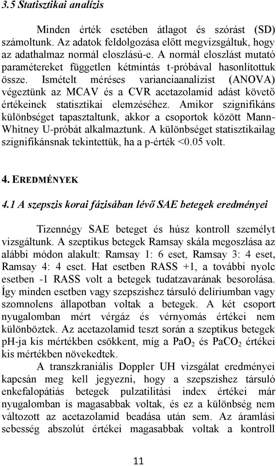 Ismételt méréses varianciaanalízist (ANOVA) végeztünk az MCAV és a CVR acetazolamid adást követő értékeinek statisztikai elemzéséhez.