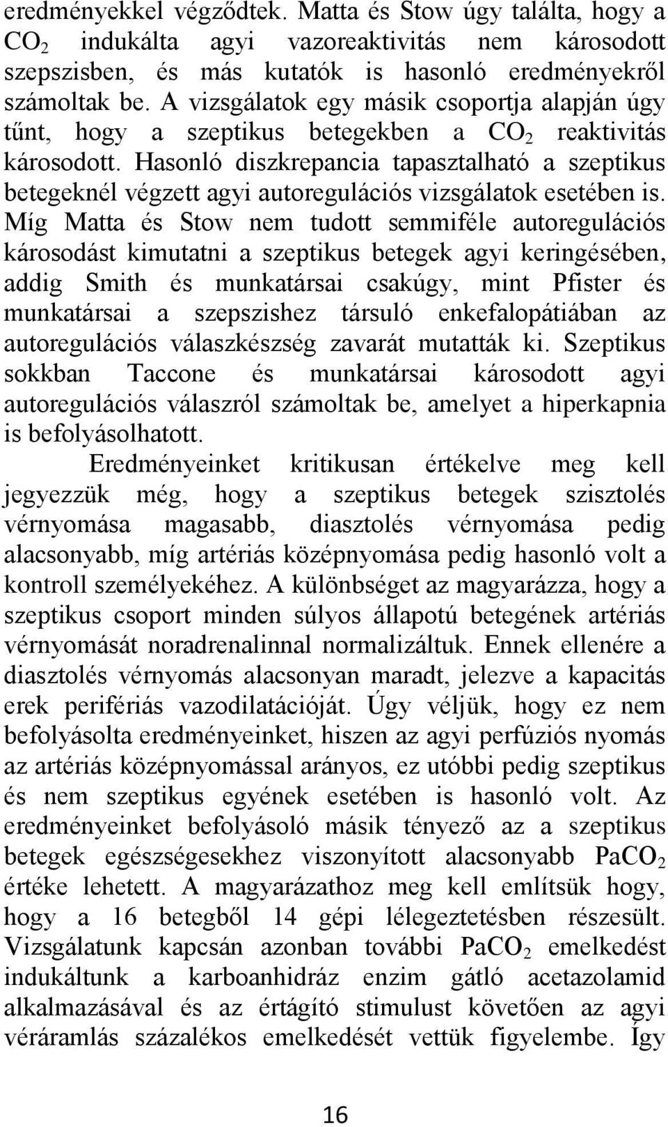 Hasonló diszkrepancia tapasztalható a szeptikus betegeknél végzett agyi autoregulációs vizsgálatok esetében is.