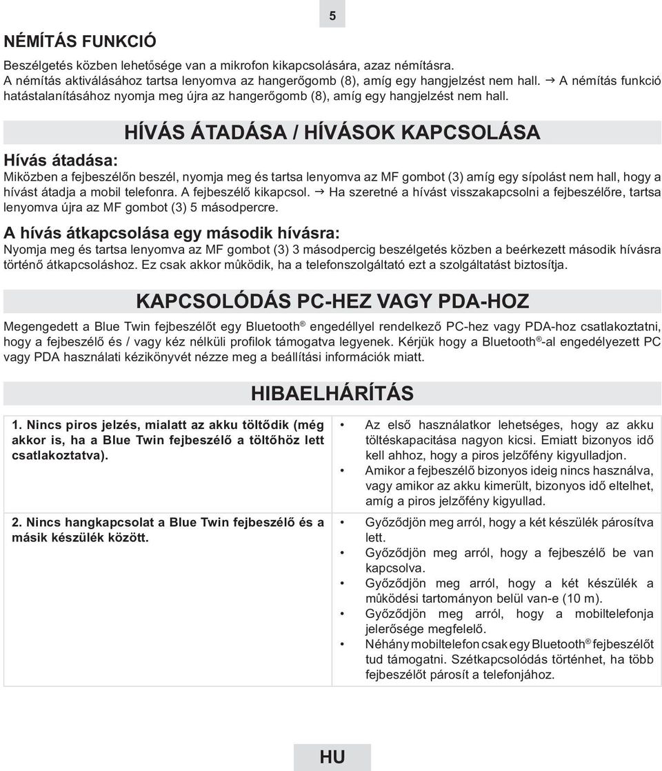 HÍVÁS ÁTADÁSA / HÍVÁSOK KAPCSOLÁSA Hívás átadása: Miközben a fejbeszélőn beszél, nyomja meg és tartsa lenyomva az MF gombot (3) amíg egy sípolást nem hall, hogy a hívást átadja a mobil telefonra.