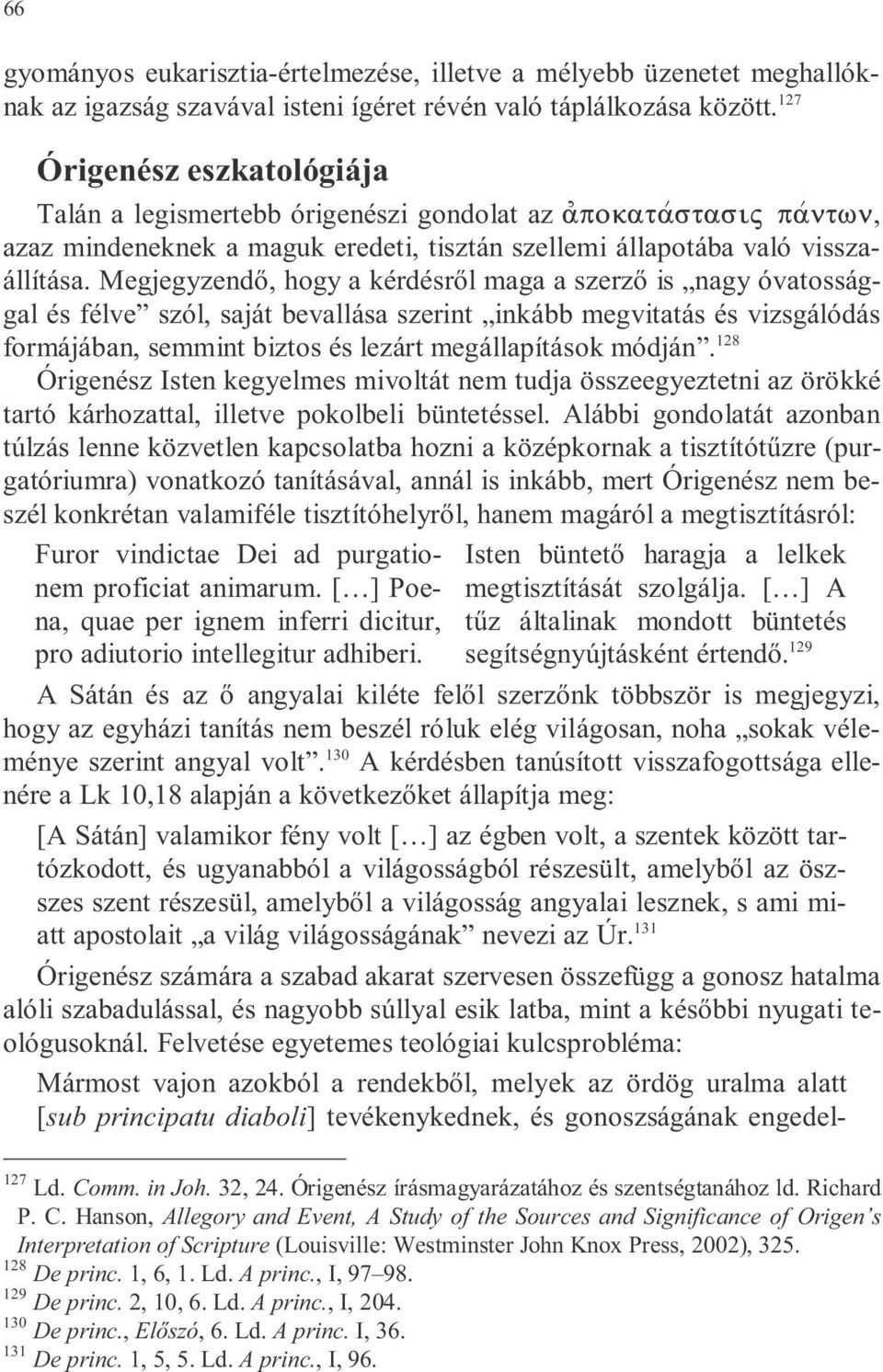 Megjegyzend, hogy a kérdésr l maga a szerz is nagy óvatossággal és félve szól, saját bevallása szerint inkább megvitatás és vizsgálódás formájában, semmint biztos és lezárt megállapítások módján.
