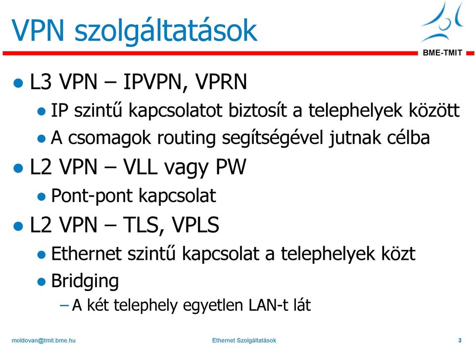 PW Pont-pont kapcsolat L2 VPN TLS, VPLS Ethernet szintő kapcsolat a telephelyek