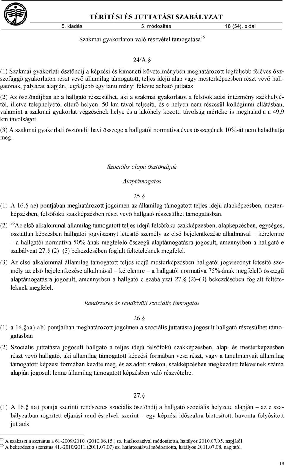 részt vevő hallgatónak, pályázat alapján, legfeljebb egy tanulmányi félévre adható juttatás.
