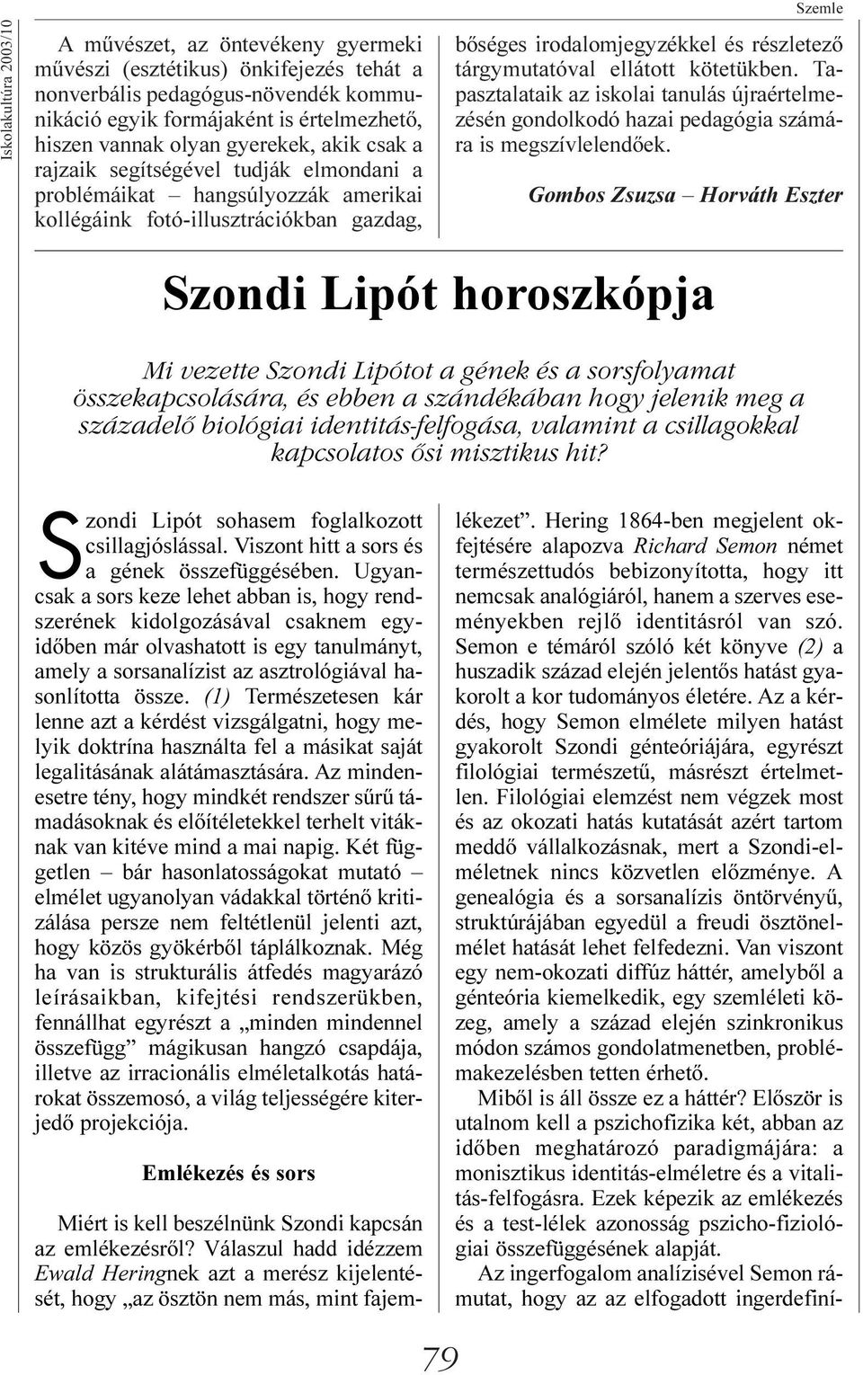 tárgymutatóval ellátott kötetükben. Tapasztalataik az iskolai tanulás újraértelmezésén gondolkodó hazai pedagógia számára is megszívlelendõek.