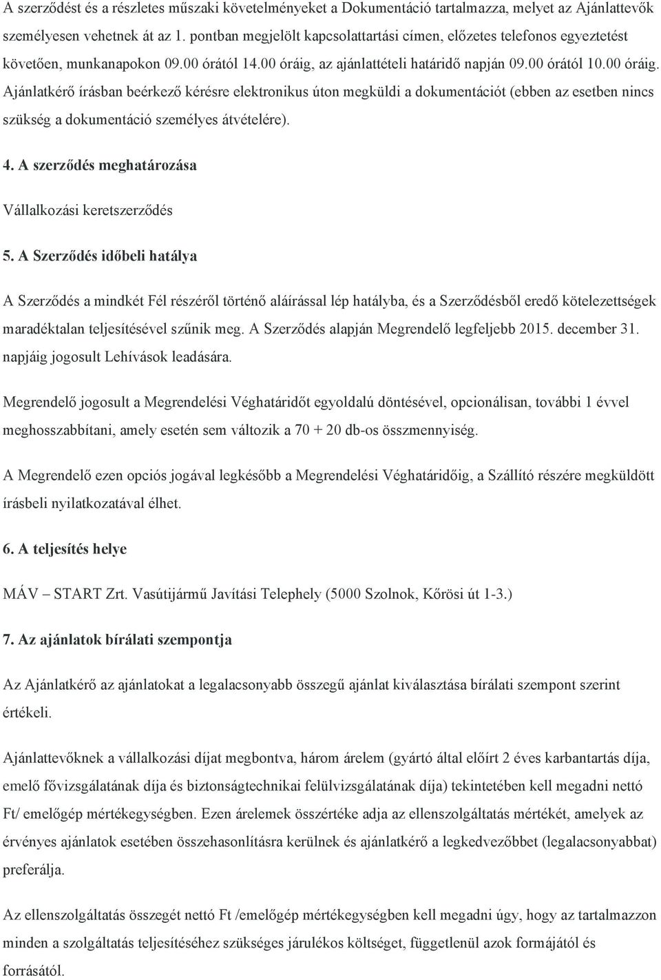 az ajánlattételi határidő napján 09.00 órától 10.00 óráig.