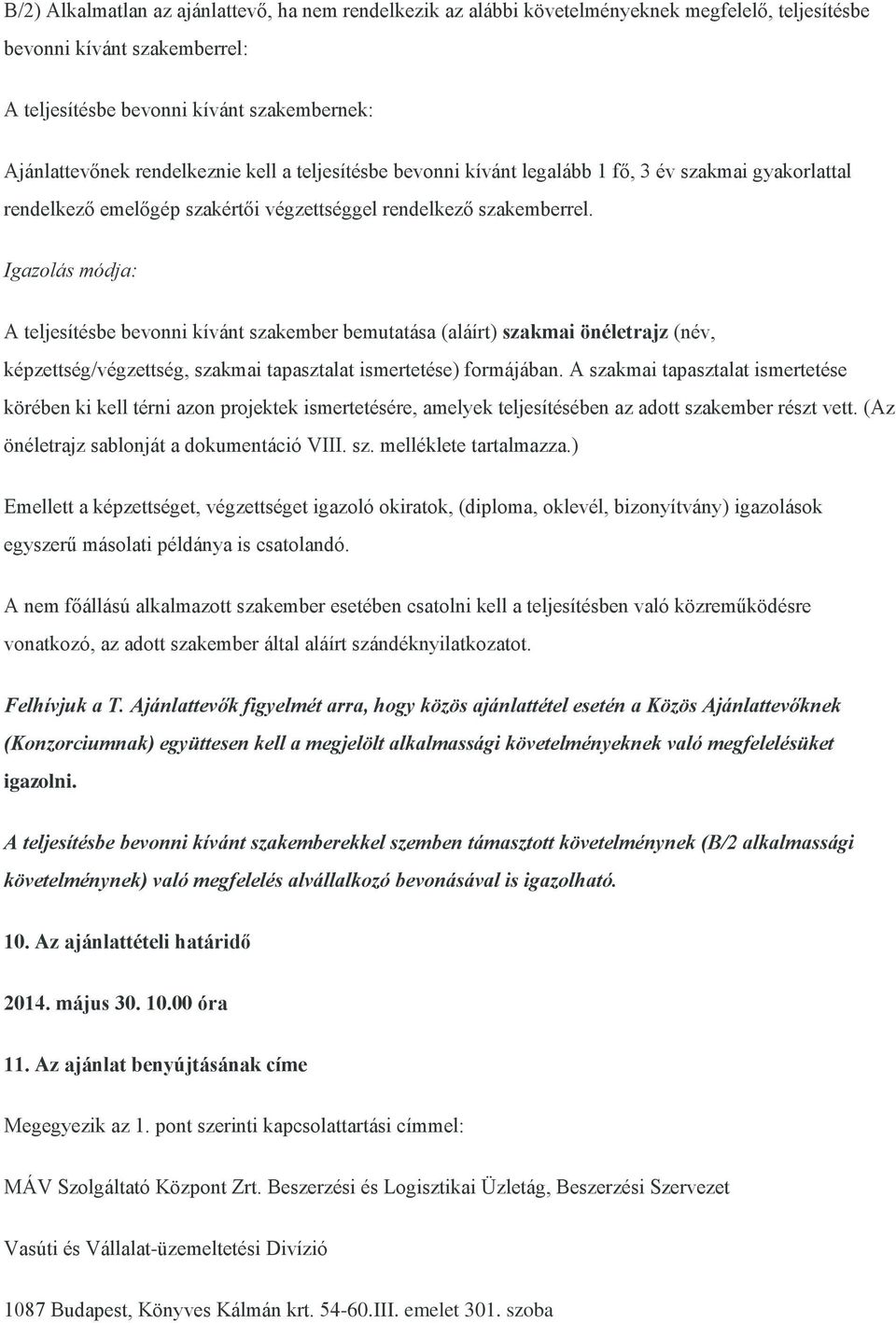 Igazolás módja: A teljesítésbe bevonni kívánt szakember bemutatása (aláírt) szakmai önéletrajz (név, képzettség/végzettség, szakmai tapasztalat ismertetése) formájában.