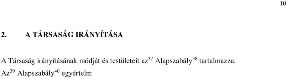 Részletesen ismerteti az Alapító, a Felügyelő Bizottság, a vezér és a könyvvizsgáló feladatát, valamint jog- és hatáskörét.