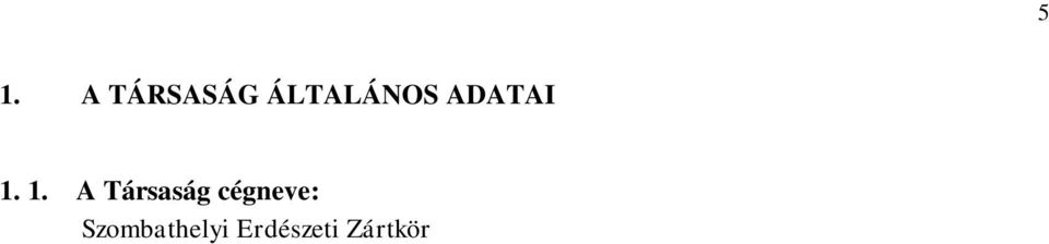 4./a Szentgotthárdi Erdészeti Igazgatóság 9970 Szentgotthárd, Hunyadi János u. 34. Vasvári Erdészeti Igazgatóság 9800 Vasvár, Petőfi Sándor u. 80. 1.5.