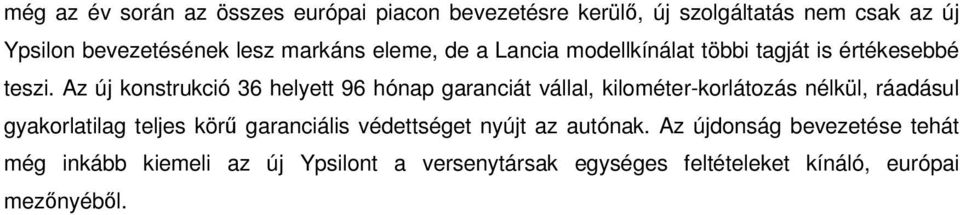 Az új konstrukció 36 helyett 96 hónap garanciát vállal, kilométer-korlátozás nélkül, ráadásul gyakorlatilag teljes körű