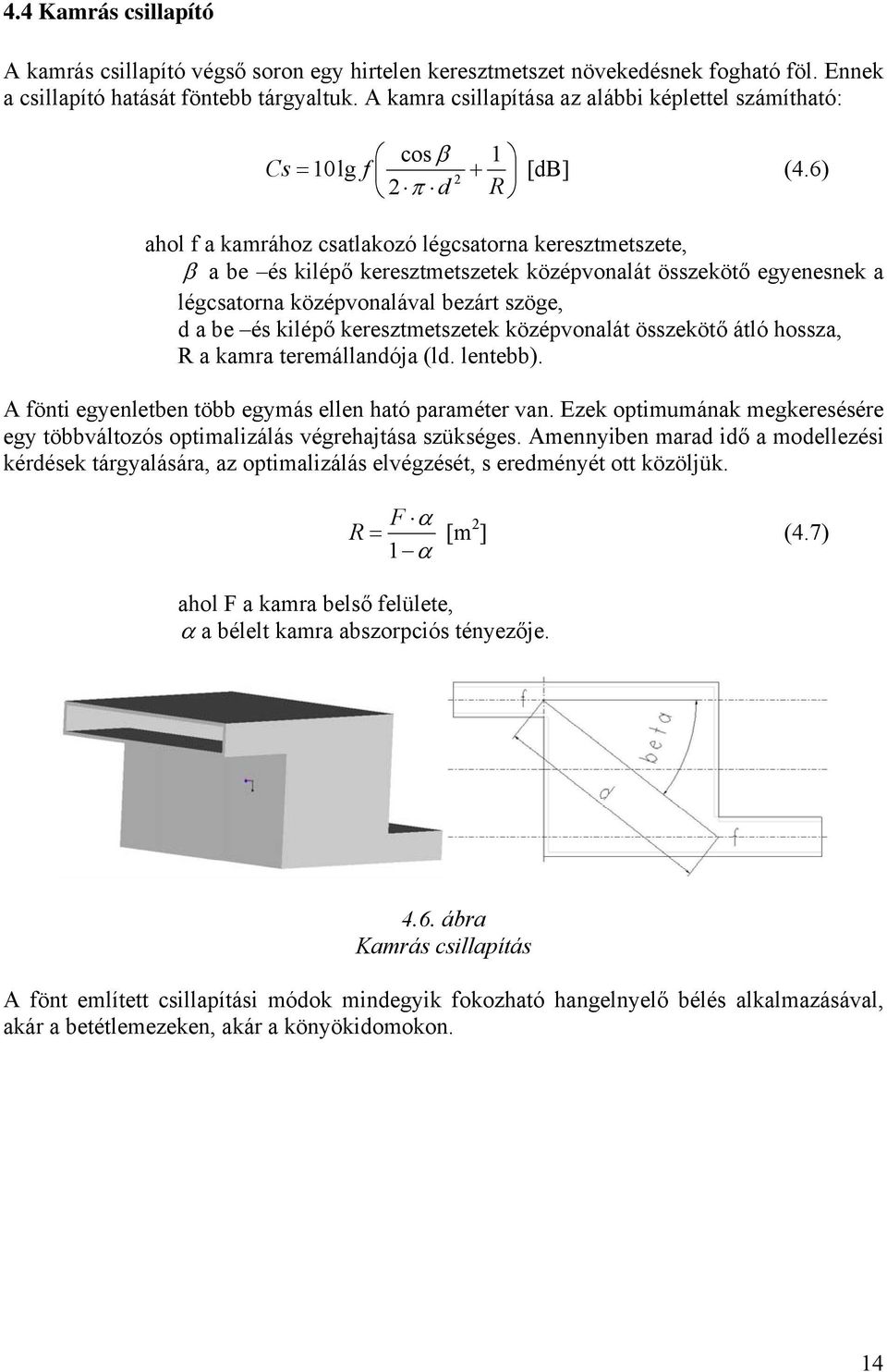 6) ahol f a kamrához csatlakozó légcsatorna keresztmetszete, β a be és kilépő keresztmetszetek középvonalát összekötő egyenesnek a légcsatorna középvonalával bezárt szöge, d a be és kilépő