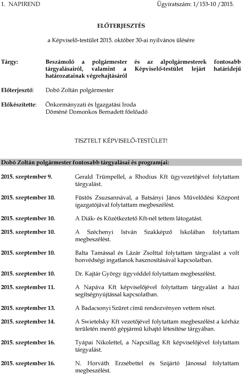 Dobó Zoltán Önkormányzati és Igazgatási Iroda Döméné Domonkos Bernadett főelőadó TISZTELT KÉPVISELŐ-TESTÜLET! Dobó Zoltán fontosabb tárgyalásai és programjai: 2015. szeptember 9.