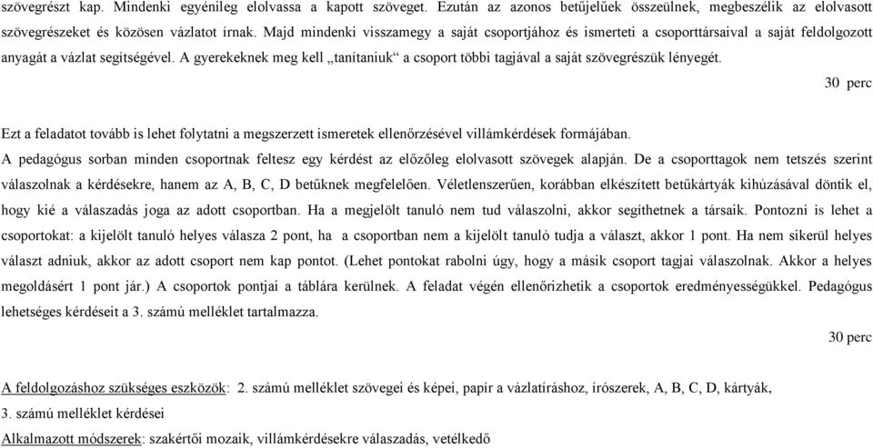 A gyerekeknek meg kell tanítaniuk a csoport többi tagjával a saját szövegrészük lényegét.