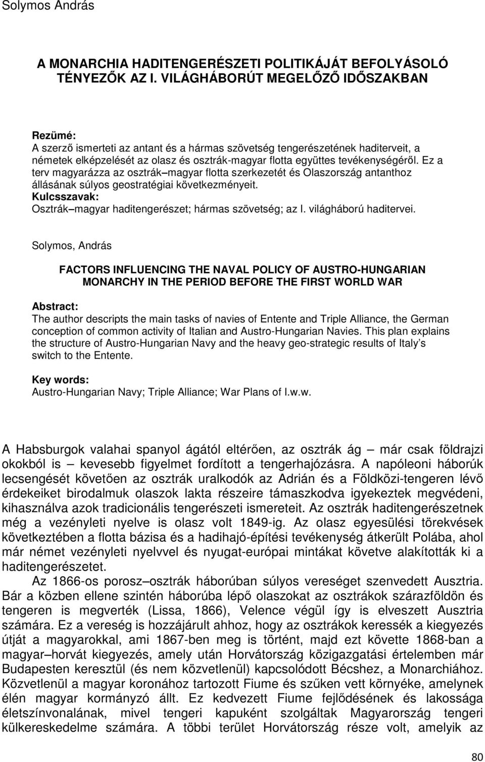 tevékenységéről. Ez a terv magyarázza az osztrák magyar flotta szerkezetét és Olaszország antanthoz állásának súlyos geostratégiai következményeit.