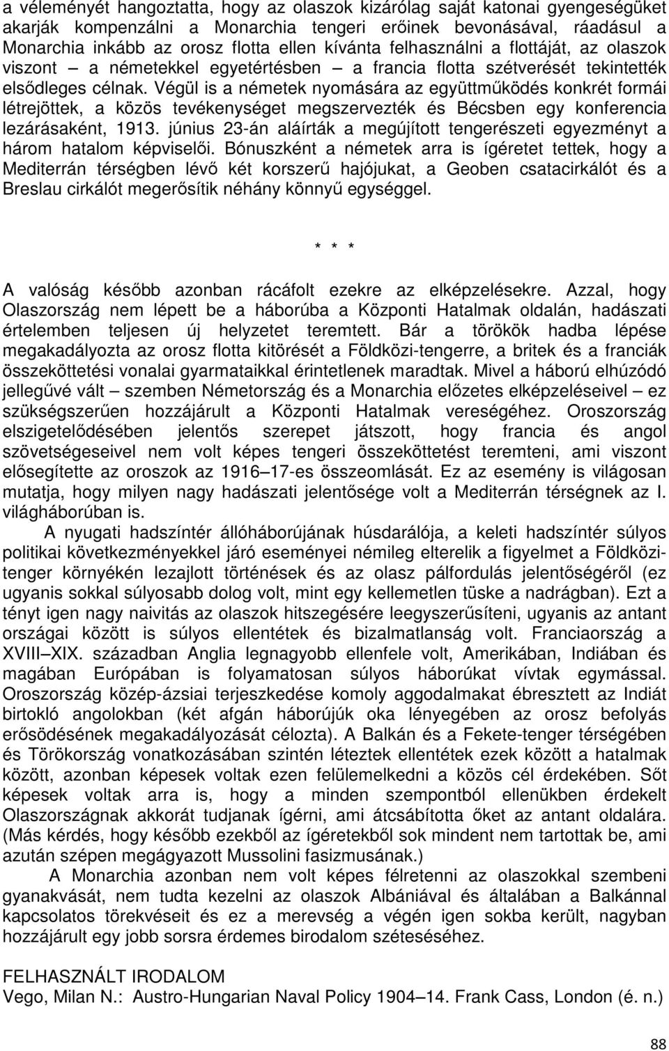 Végül is a németek nyomására az együttműködés konkrét formái létrejöttek, a közös tevékenységet megszervezték és Bécsben egy konferencia lezárásaként, 1913.