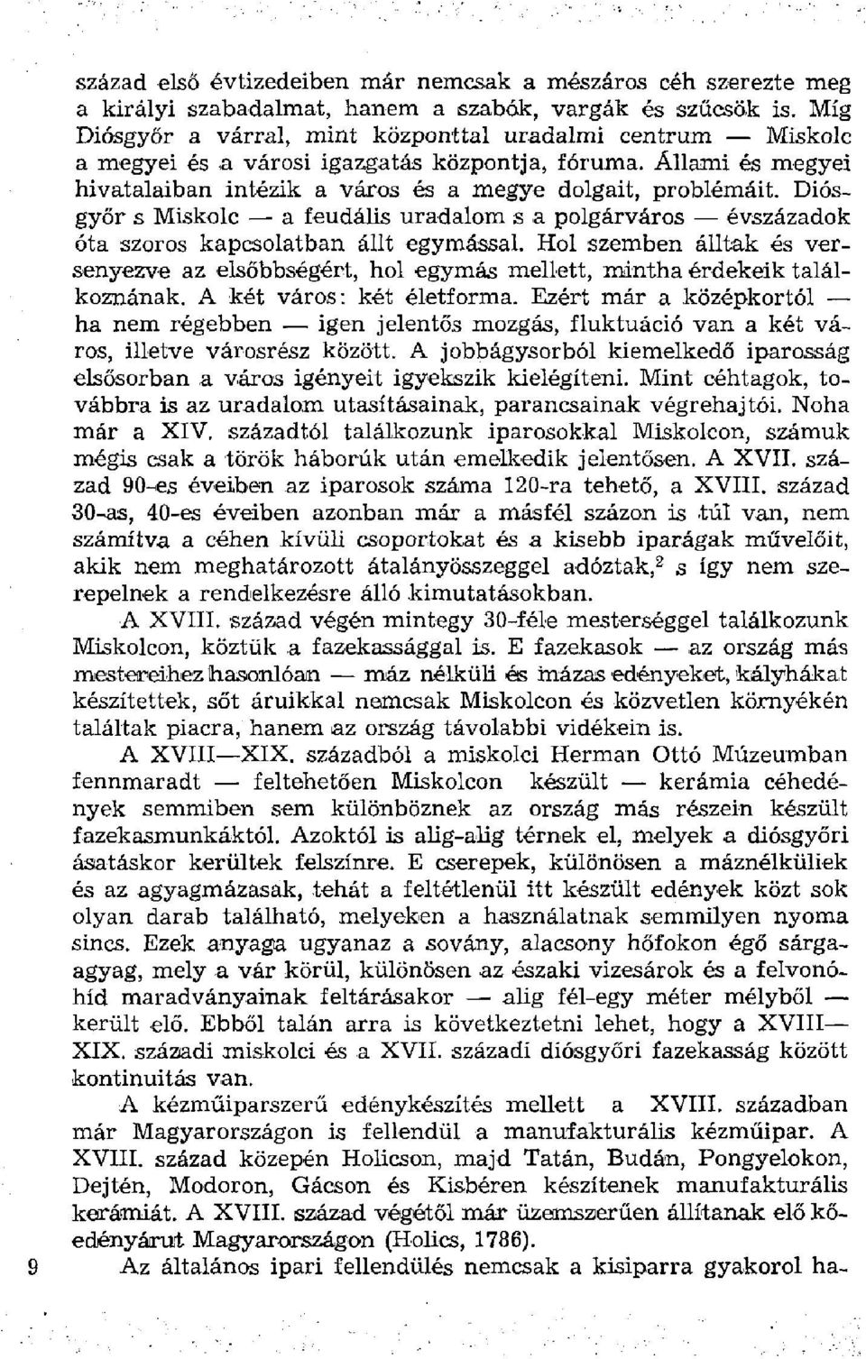 Diósgyőr s Miskolc a feudális uradalom s a polgárváros évszázadok óta szoros kapcsolatban állt egymással.