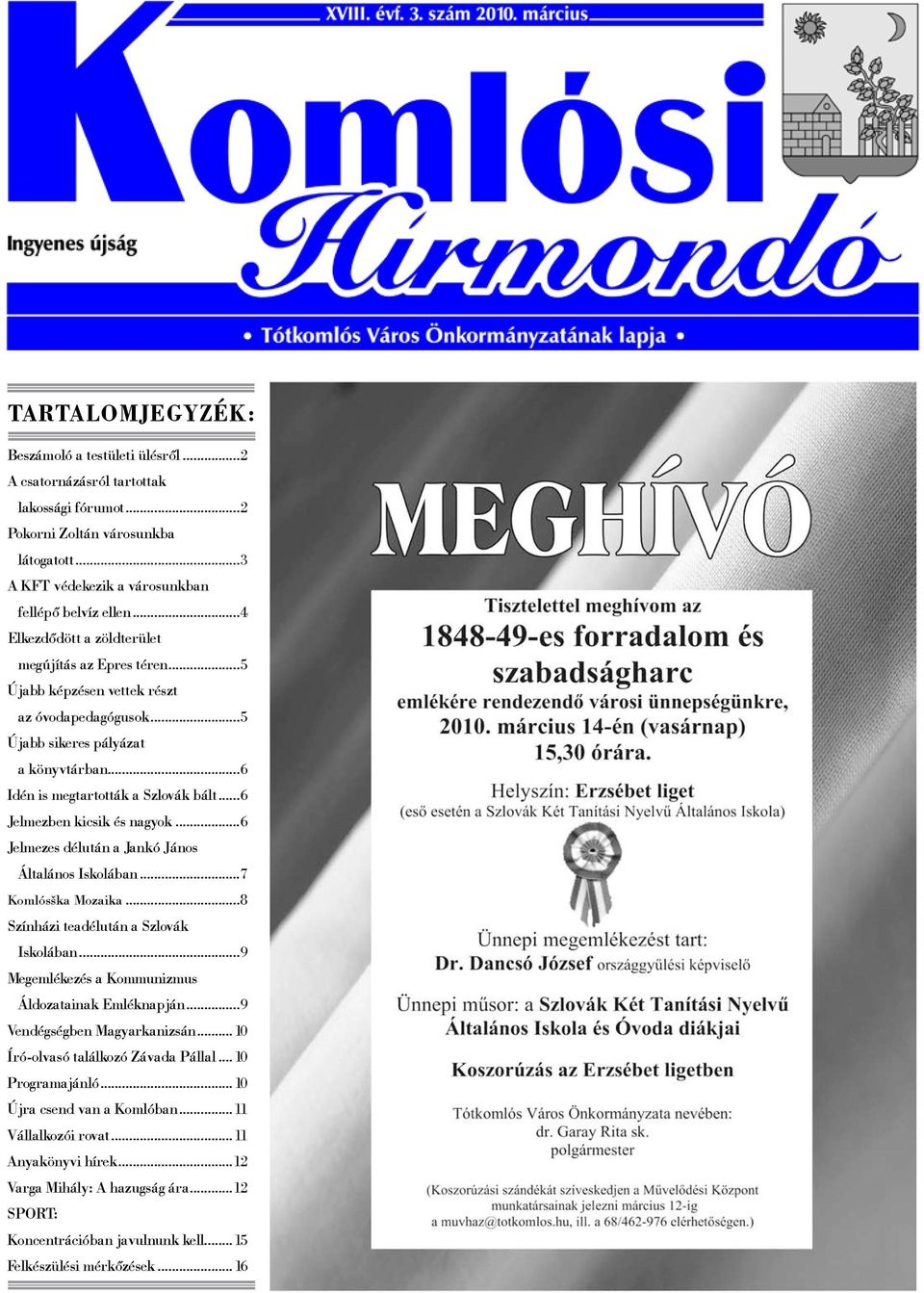 ..6 Jelmezben kicsik és nagyok...6 Jelmezes délután a Jankó János Általános Iskolában...7 Komlósška Mozaika...8 Színházi teadélután a Szlovák Iskolában.