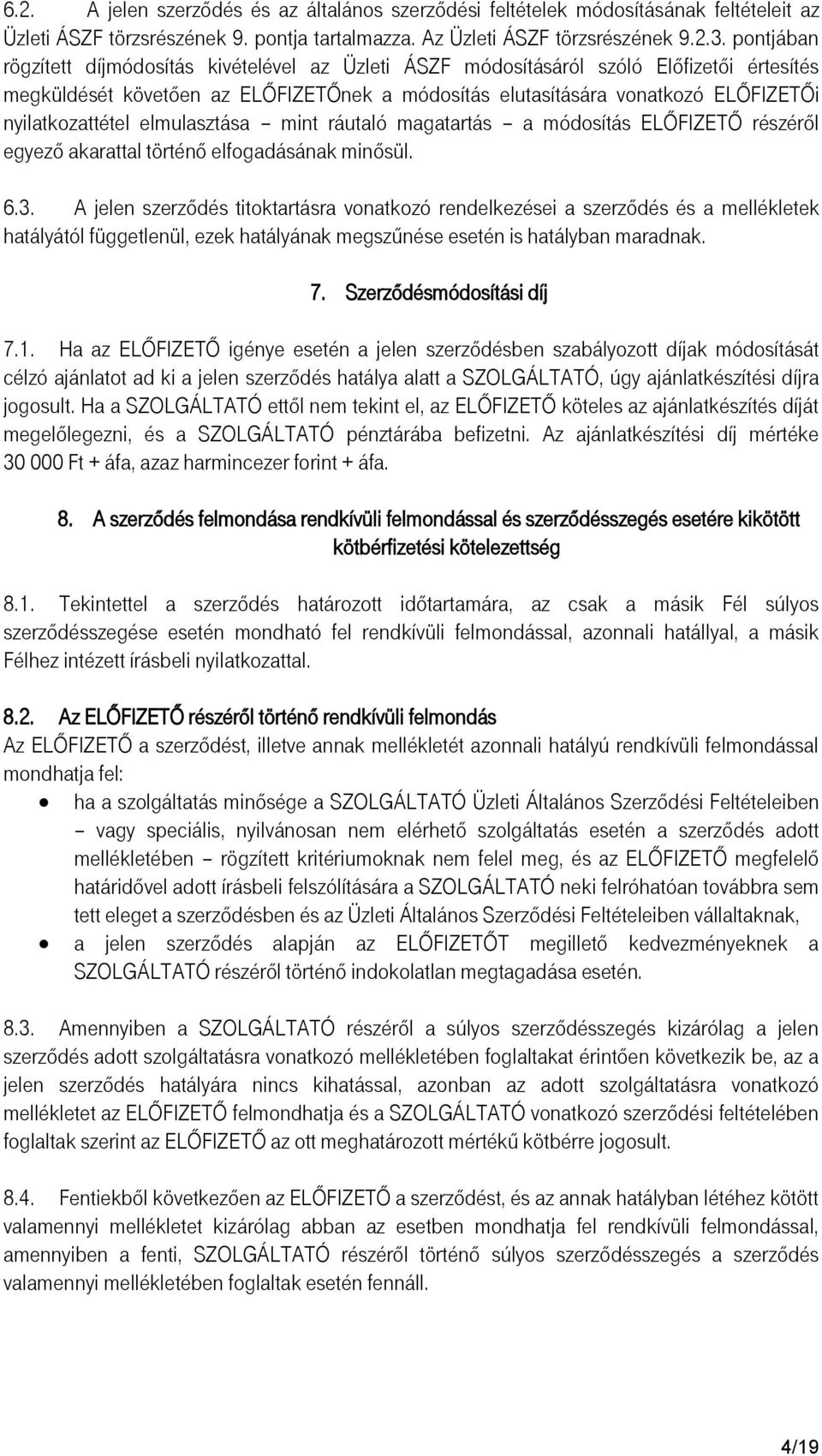 nyilatkozattétel elmulasztása mint ráutaló magatartás a módosítás ELŐFIZETŐ részéről egyező akarattal történő elfogadásának minősül. 6.3.