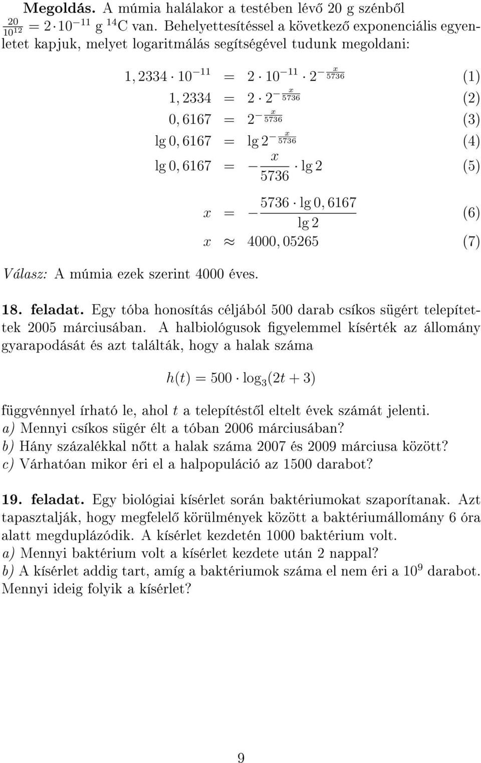 lg 0, 667 = x lg 5736 (5) Válasz: A múmia ezek szerint 4000 éves. 5736 lg 0, 667 x = (6) lg x 4000, 0565 (7) 8. feladat.