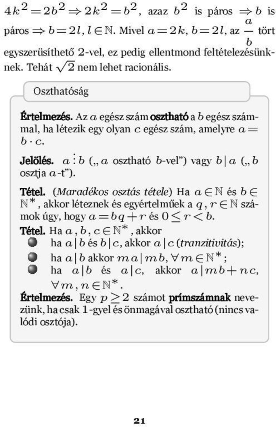 osztja a-t) Tétel (Maradékos osztás tétele) Ha a N és b N, akkor léteznek és egyértelműek a q,r N számok úgy, hogy a=bq+r és 0 r<b Tétel Ha a,b,c N, akkor ha a b és b c, akkor a