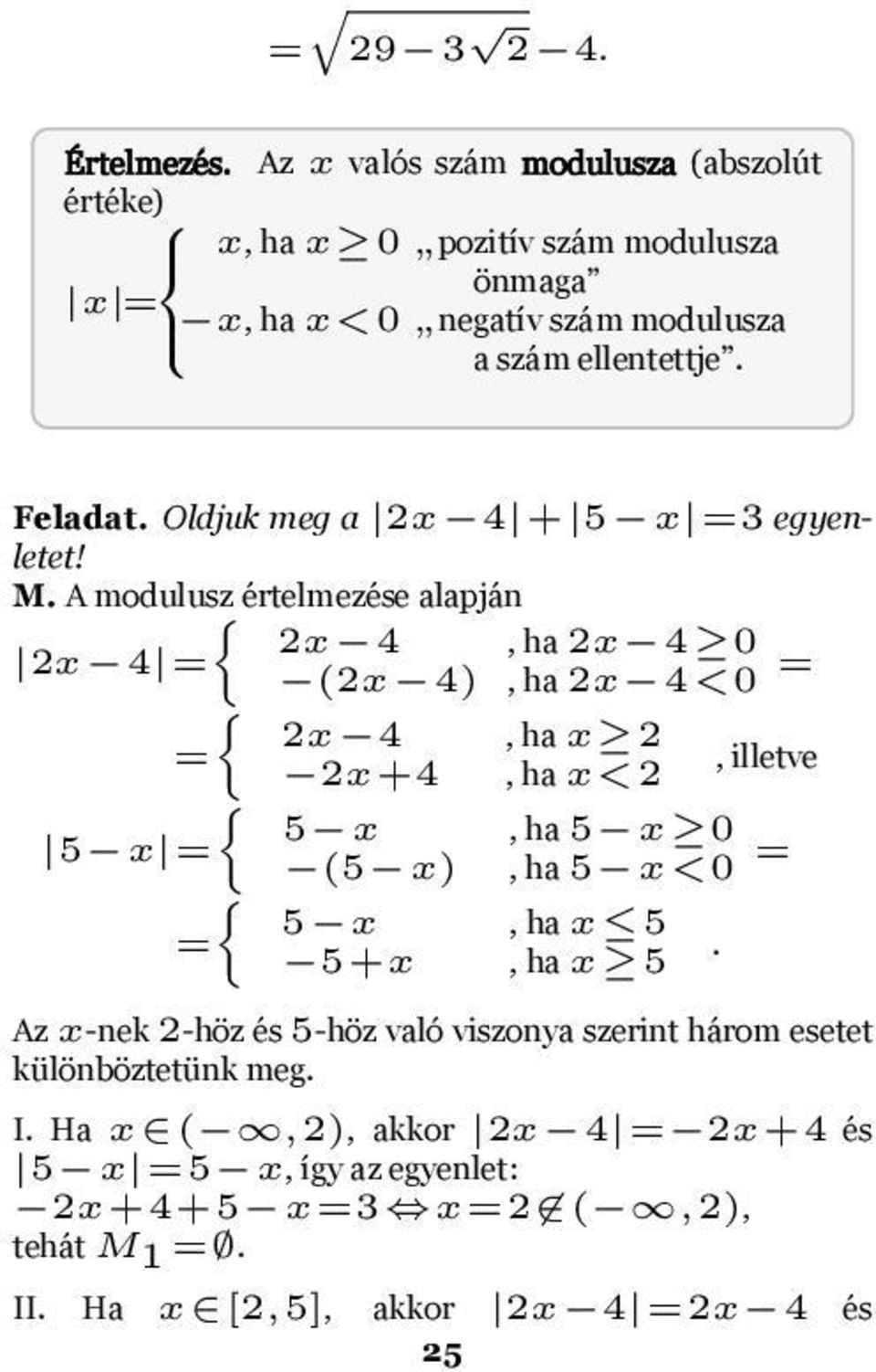 M A modulusz { értelmezése alapján 2x 4, ha 2x 4 0 2x 4 = (2x 4), ha 2x 4<0 = { 2x 4, ha x 2 =, illetve 2x+4, ha x<2 { 5 x, ha 5 x 0 5 x = (5 x), ha 5